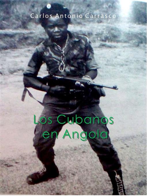 Title details for Los Cubanos en Angola by Carlos Antonio Carrasco - Available